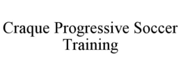 CRAQUE PROGRESSIVE SOCCER TRAINING trademark