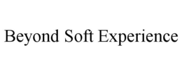 BEYOND SOFT EXPERIENCE trademark