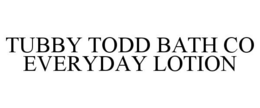 TUBBY TODD BATH CO EVERYDAY LOTION trademark