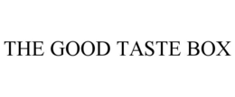 THE GOOD TASTE BOX trademark