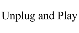 UNPLUG AND PLAY trademark