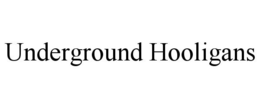 UNDERGROUND HOOLIGANS trademark