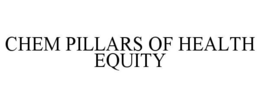 CHEM PILLARS OF HEALTH EQUITY trademark