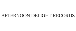 AFTERNOON DELIGHT RECORDS trademark