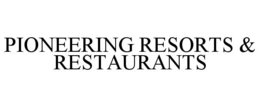 PIONEERING RESORTS & RESTAURANTS trademark