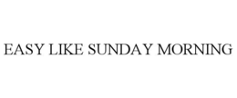 EASY LIKE SUNDAY MORNING trademark