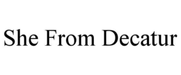 SHE FROM DECATUR trademark