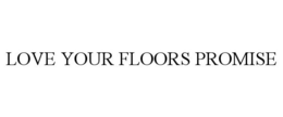 LOVE YOUR FLOORS PROMISE trademark