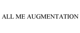 ALL ME AUGMENTATION trademark