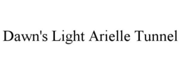 DAWN'S LIGHT ARIELLE TUNNEL trademark