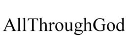 ALLTHROUGHGOD trademark