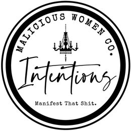 MALICIOUS WOMEN CO. INTENTIONS MANIFEST THAT SHIT. trademark