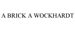 A BRICK A WOCKHARDT trademark