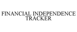 FINANCIAL INDEPENDENCE TRACKER trademark