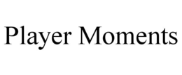 PLAYER MOMENTS trademark