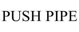PUSH PIPE trademark