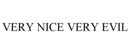 VERY NICE VERY EVIL trademark