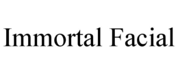 IMMORTAL FACIAL trademark