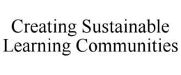 CREATING SUSTAINABLE LEARNING COMMUNITIES trademark