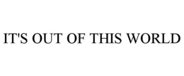IT'S OUT OF THIS WORLD trademark