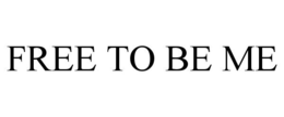 FREE TO BE ME trademark