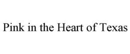 PINK IN THE HEART OF TEXAS trademark
