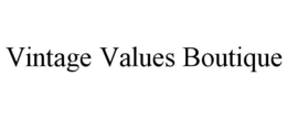 VINTAGE VALUES BOUTIQUE trademark