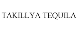 TAKILLYA TEQUILA trademark