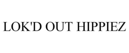 LOK'D OUT HIPPIEZ trademark
