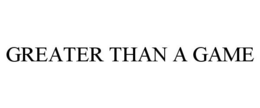 GREATER THAN A GAME trademark