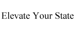 ELEVATE YOUR STATE trademark