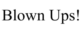 BLOWN UPS! trademark