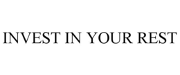 INVEST IN YOUR REST trademark
