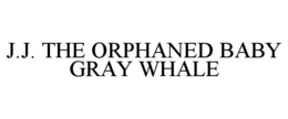 J.J. THE ORPHANED BABY GRAY WHALE trademark