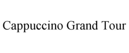 CAPPUCCINO GRAND TOUR trademark