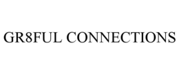 GR8FUL CONNECTIONS trademark