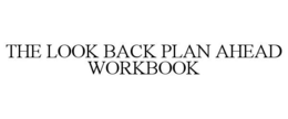 THE LOOK BACK PLAN AHEAD WORKBOOK trademark