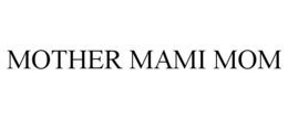 MOTHER MAMI MOM trademark
