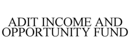 ADIT INCOME AND OPPORTUNITY FUND trademark