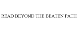 READ BEYOND THE BEATEN PATH trademark