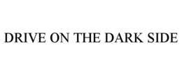 DRIVE ON THE DARK SIDE trademark