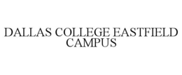DALLAS COLLEGE EASTFIELD CAMPUS trademark
