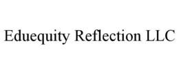 EDUEQUITY REFLECTION LLC trademark