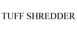 TUFF SHREDDER trademark