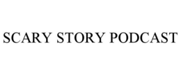 SCARY STORY PODCAST trademark