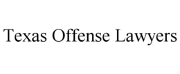 TEXAS OFFENSE LAWYERS trademark