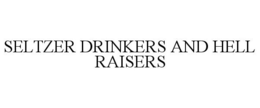SELTZER DRINKERS AND HELL RAISERS trademark