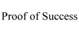 PROOF OF SUCCESS trademark