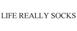 LIFE REALLY SOCKS trademark