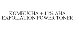 KOMBUCHA + 11% AHA EXFOLIATION POWER TONER trademark
